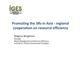 Promoting the 3Rs in Asia  regional  h  l  cooperation on resource efficiency cooperation on