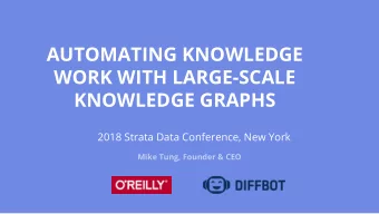 AUTOMATING KNOWLEDGE  WORK WITH LARGE-SCALE  KNOWLEDGE GRAPHS  2018 Strata Data Conference, New