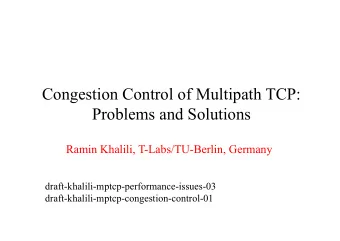 Congestion Control of Multipath TCP:  Problems and Solutions  Ramin Khalili, T-Labs/TU-Berlin,