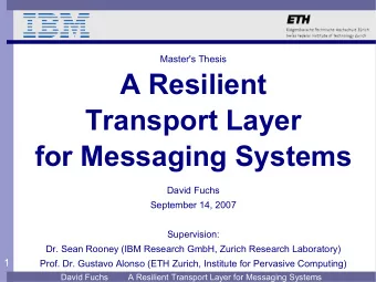 A Resilient  Transport Layer  for Messaging Systems  David Fuchs  September 14, 2007  Supervision: