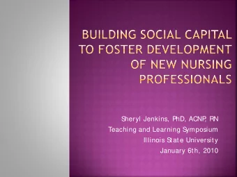 S  heryl Jenkins, PhD, ACNP  , RN  Teaching and Learning S  ymposium  Illinois S  t at e Universit