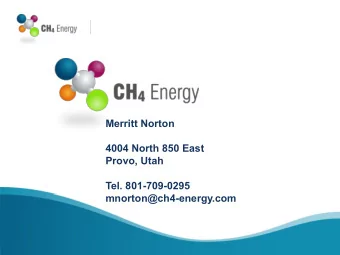 Merritt Norton  4004 North 850 East  Provo, Utah  Tel. 801-709-0295  mnorton@ch4-energy.com