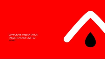 CORPORATE PRESENTATION  TARGET ENERGY LIMITED  JULY 2013  DISCLAIMER AND FORWARD-LOOKING STATEMENTS
