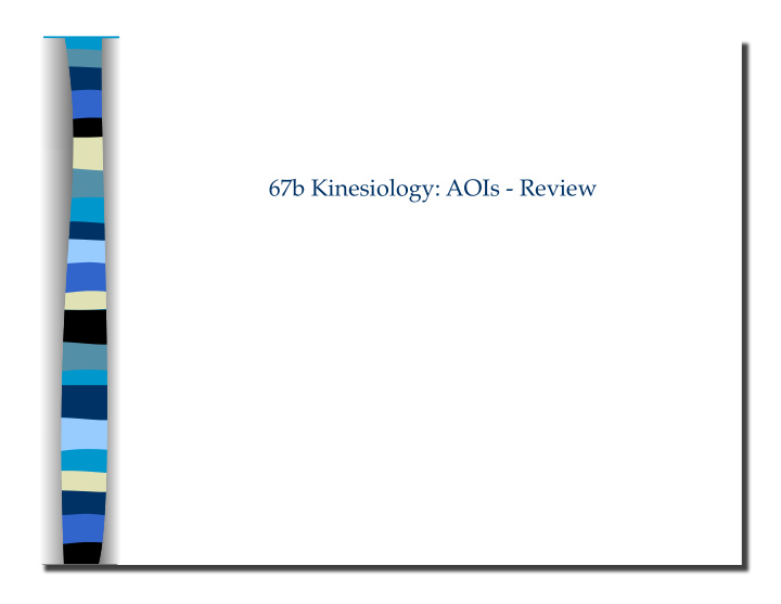 67b kinesiology aois review 67b kinesiology aois review