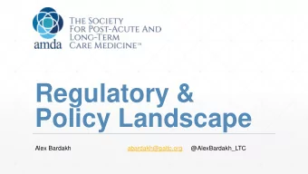 Regulatory &amp;  Policy Landscape  Alex Bardakh  abardakh@paltc.org  @AlexBardakh_LTC  Speak