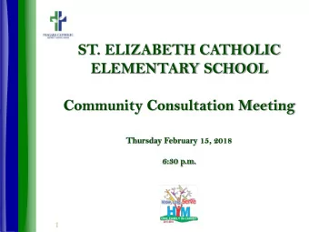 ST. ELIZABETH CATHOLIC  ELEMENTARY SCHOOL  Community Consultation Meeting  Thursday February 15,
