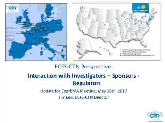 ECFS-CTN Perspective:  Interaction with Investigators  Sponsors -  Regulators  Update for