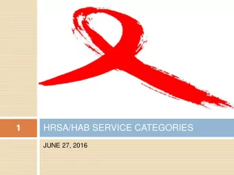 HRSA/HAB SERVICE CATEGORIES  1  JUNE 27, 2016  HRSA SERVICE CATEGORIES  WHAT ARE THEY?  2