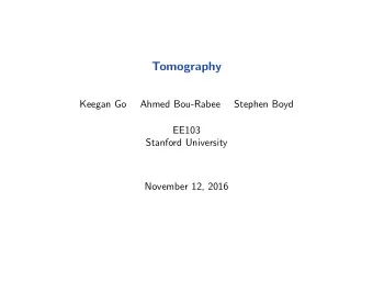 Tomography  Keegan Go  Ahmed Bou-Rabee  Stephen Boyd  EE103  Stanford University  November 12, 2016