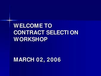 WELCOME TO  WELCOME TO  CONTRACT SELECTI ON  CONTRACT SELECTI ON  WORKSHOP  WORKSHOP  MARCH 02,