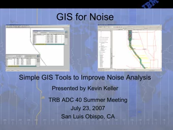 GIS for Noise  Simple GIS Tools to Improve Noise Analysis  Presented by Kevin Keller  TRB ADC 40