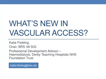WHATS NEW IN  VASCULAR ACCESS?  Katie Fielding,  Chair, BRS VA SIG Professional Development