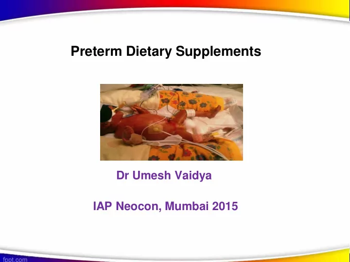 preterm dietary supplements dr umesh vaidya iap neocon