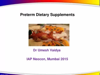 Preterm Dietary Supplements  Dr Umesh Vaidya  IAP Neocon, Mumbai 2015  Preterm VLBW  Nutrition :