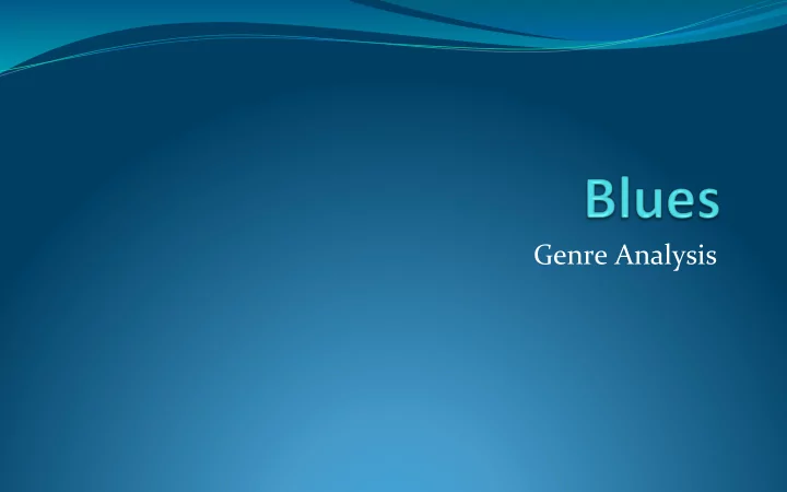 genre analysis brief history of blues the blues