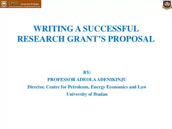 WRITING A SUCCESSFUL RESEARCH GRANTS PROPOSAL  BY:  PROFESSOR ADEOLA ADENIKINJU  Director,