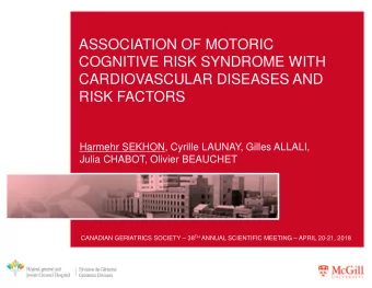 ASSOCIATION OF MOTORIC  COGNITIVE RISK SYNDROME WITH  CARDIOVASCULAR DISEASES AND  RISK FACTORS