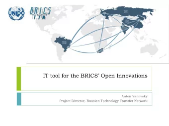 IT tool for the BRICS Open Innovations Anton Yanovsky Project Director, Russian Technology