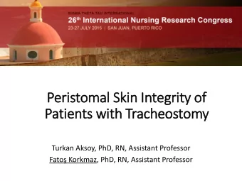Peristomal Skin  in In  Integrity of  Patie  ients wit  ith Tracheostomy  Turkan Aksoy, PhD, RN,