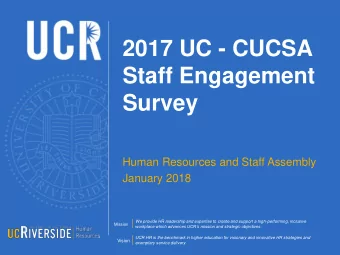 2017 UC - CUCSA  Staff Engagement  Survey  Human Resources and Staff Assembly  January 2018  We