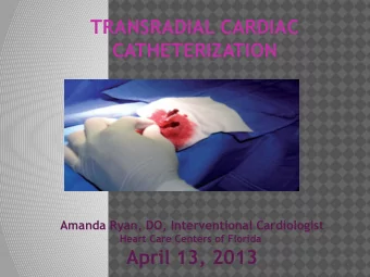 TRANSRADIAL CARDIAC  CATHETERIZATION  Amanda Ryan, DO, Interventional Cardiologist  Heart Care