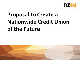 Proposal to Create a  Nationwide Credit Union  of the Future  Introduction 1. Merger Proposal 2.