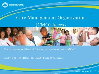 Care Management Organization  (CMO) Access  Presentation to: Medical Care Advisory Committee (MCAC)