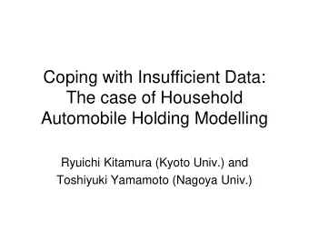 Coping with Insufficient Data:  The case of Household  Automobile Holding Modelling  Ryuichi