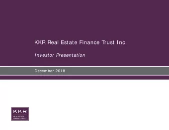 KKR Real Estate Finance Trust Inc.  Investor Presentation  December 2018  Legal Disclosures  This
