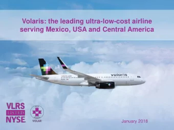 Volaris: the leading ultra-low-cost airline  serving Mexico, USA and Central America  January 2018