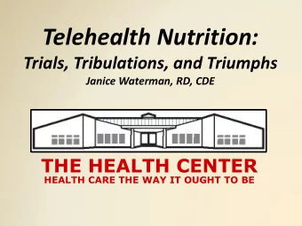 Telehealth Nutrition:  Trials, Tribulations, and Triumphs  Janice Waterman, RD, CDE  THE HEALTH