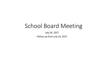 School Board Meeting  July 24, 2017  Follow-up from July 10, 2017  0-5+ year discussion  Todays