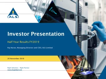 Investor Presentation  Half Year Results FY2019  Raj Naran, Managing Director and CEO, ALS Limited