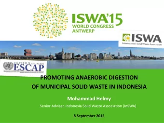 PROMOTING ANAEROBIC DIGESTION  OF MUNICIPAL SOLID WASTE IN INDONESIA  Mohammad Helmy Senior