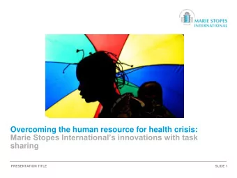 Overcoming the human resource for health crisis:  Marie Stopes Internationals innovations with