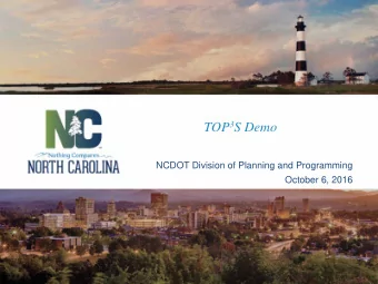TOP 3 S Demo  NCDOT Division of Planning and Programming  October 6, 2016  Todays Roadmap  1.