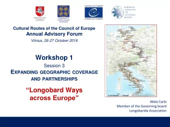 Workshop 1  Session 3 E XPANDING GEOGRAPHIC COVERAGE AND PARTNERSHIPS  Longobard Ways across