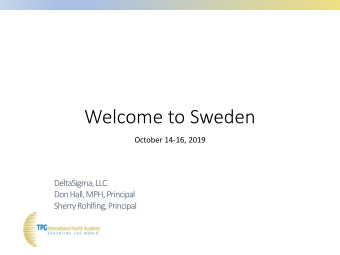 Welcome to Sweden  October 14-16, 2019  DeltaSigma, LLC  Don Hall, MPH, Principal  Sherry Rohlfing,