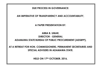 DUE PROCESS IN GOVERNANCE:  AN IMPERATIVE OF TRANSPARENCY AND ACCOUNTABILITY,  A PAPER PRESENTATION
