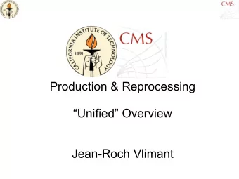 Production &amp; Reprocessing  Unified Overview  Jean-Roch Vlimant  Big Picture  O&amp;C  PPD