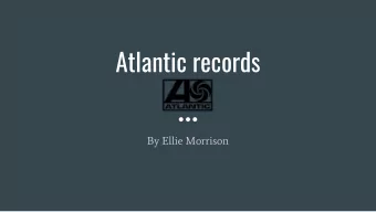 Atlantic records  By Ellie Morrison  1947  Atlantic Records was founded by Ahmet Ertegun and Herb