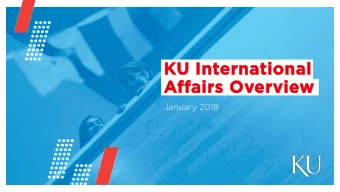KU I  Int  nterna  ernati  tiona  nal  Aff  ffair  airs  s Overvie  iew  January 2019  To promote,