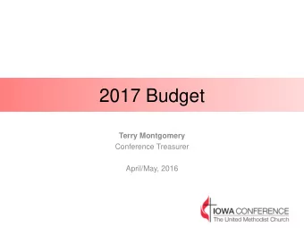 2017 Budget  Terry Montgomery  Conference Treasurer  April/May, 2016  2017 Apportionments  The