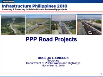 PPP Road Projects  ROGELIO L. SINGSON  Secretary  Department of Public Works and Highways  November