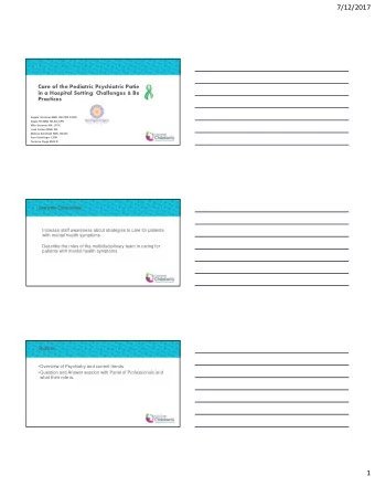 7/12/2017  Care of the Pediatric Psychiatric Patient  in a Hospital Setting: Challenges &amp; Best