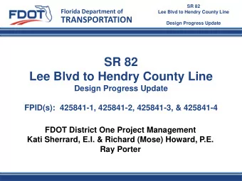 SR 82  Lee Blvd to Hendry County Line  Design Progress Update  FPID(s):  425841-1, 425841-2,