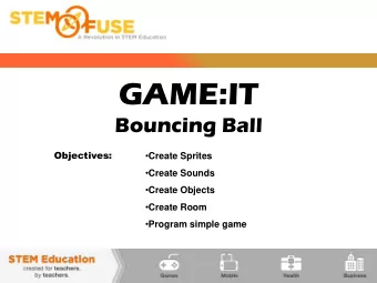GAME:IT  Bouncing Ball  Objectives:  Create Sprites  Create Sounds  Create Objects