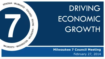 GROWTH  Milwaukee 7 Council Meeting  February 27, 2014 JOHN DANIELS  M7 Co-Chair  Chair emeritus