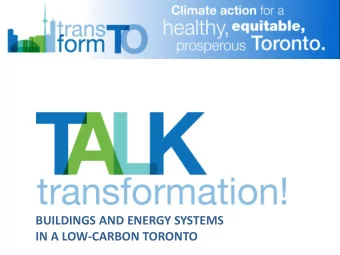 BUILDINGS AND ENERGY SYSTEMS  IN A LOW-CARBON TORONTO  toronto.ca/transformTO  #TransformTO