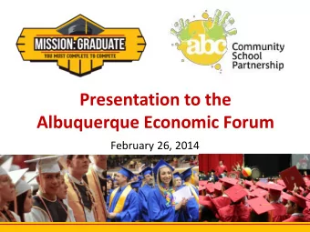 Albuquerque Economic Forum  February 26, 2014  MISSION: GRADUATE  2 What is Mission: Graduate ?